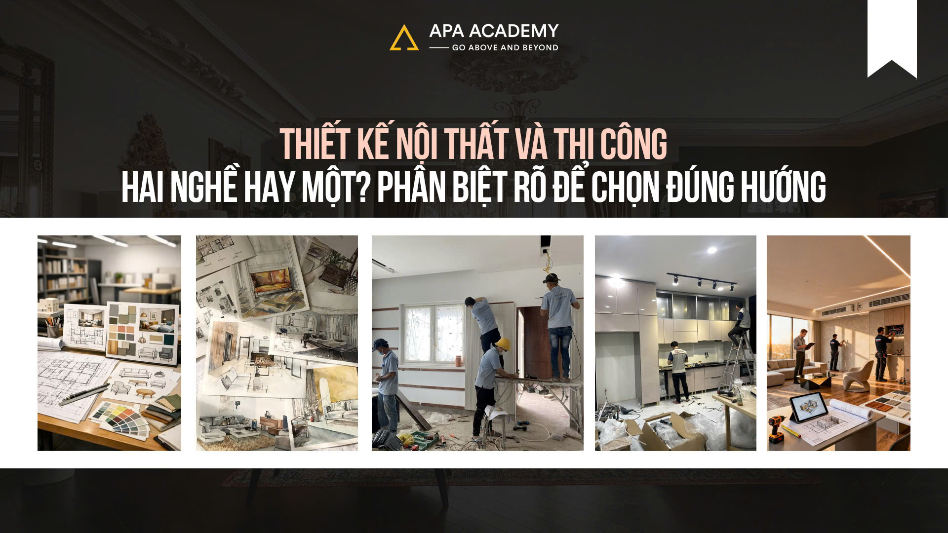 Thiết Kế Nội Thất Và Thi Công – Hai Nghề Hay Một?